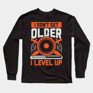 I Don't Get Older I Level Up Long Sleeve T-Shirt